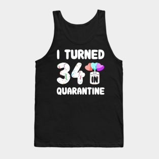 I Turned 34 In Quarantine Tank Top